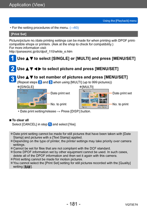 Page 181Application (View)
Using the [Playback] menuVQT5E74
- 181 -
 • For the setting procedures of the menu.  (→60)
[Print Set]
Picture/picture no./date printing settings can be made for when printing with DPOF print-
compatible shops or printers. (Ask at the shop to check for compatibility .)
For more information visit: 
http://panasonic.jp/dc/dpof_110/white_e.htm
Use   to select [SINGLE] or [MULTI] and press [MENU/SET]
Use     to select picture and press [MENU/SET]
Use   to set number of pictures and press...