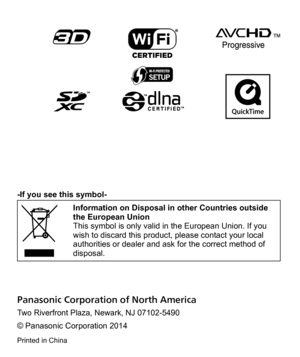 Page 47Panasonic Corporation of North America
Two Riverfront Plaza, Newark, NJ 07102-5490
© Panasonic Corporation 2014
Printed in China
-If you see this symbol-
Information on Disposal in other Countries outside 
the European Union
This symbol is only valid in the European Union. If you 
wish to discard this product, please contact your local 
authorities or dealer and ask for the correct method of 
disposal. 