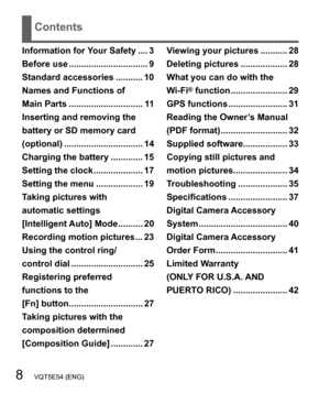 Page 88   VQT5E54 (ENG)
Contents
Information for Your Safety .... 3
Before use ................................ 9
Standard accessories ........... 10
Names and Functions of 
Main Parts .............................. 11
Inserting and removing the 
battery or SD memory card 
(optional) ................................ 14
Charging the battery ............. 15
Setting the clock .................... 17
Setting the menu ................... 19
Taking pictures with 
automatic settings  
[Intelligent Auto] Mode...