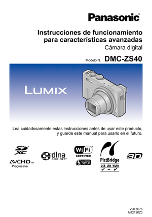 Page 1VQT5E76
M1213KZ0
Instrucciones de funcionamiento   para características avanzadas
Cámara digital
Modelo N.DMC-ZS40
Lea cuidadosamente estas instrucciones antes de usar este producto, 
y guarde este manual para usarlo en el futuro.  