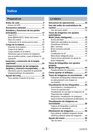 Page 2Índice
VQT5E76- 2 -
Preparativos
Antes de usar ......................................... 8Acerca de GPS ........................................... 10
Accesorios estándar ........................... 11
Nombres y funciones de las partes 
principales............................................ 12
Visor (LVF) .................................................. 15
Botón [MENU/SET] / Botón del cursor /  
Disco de control
 .......................................... 16
Colocación de la correa para la mano...