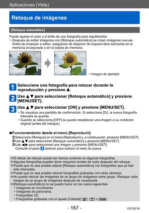 Page 167Aplicaciones (Vista)
Retoque de imágenes
VQT5E76- 167 -
[Retoque automático]
Puede ajustar el color y el brillo de una fotografía para equilibrarlos.
 • Después de editar imágenes con [Retoque automático] se crean imágenes nuevas.  Antes de empezar a editar

, asegúrese de disponer de espacio libre suficiente en la 
memoria incorporada o en la tarjeta de memoria.
 • Imagen de ejemplo
Seleccione una fotografía para retocar durante la 
reproducción y presione 
.
Use   para seleccionar [Retoque automático]...