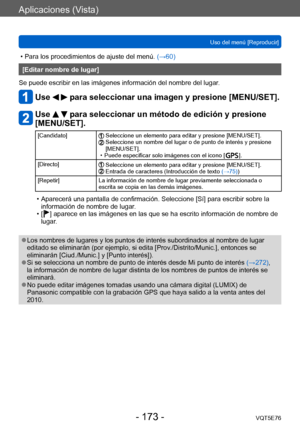 Page 173Aplicaciones (Vista)
Uso del menú [Reproducir]VQT5E76
- 173 -
 • Para los procedimientos de ajuste del menú.  (→60)
[Editar nombre de lugar]
Se puede escribir en las imágenes información del nombre del lugar .
Use   para seleccionar una imagen y presione [MENU/SET].
Use   para seleccionar un método de edición y presione 
[MENU/SET].
[Candidato] Seleccione un elemento para editar y presione [MENU/SET].  Seleccione un nombre del lugar o de punto de interés y presione 
[MENU/SET].
 • Puede especificar solo...