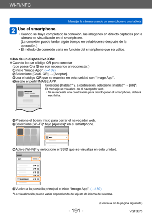 Page 191Wi-Fi/NFC
Manejar la cámara usando un smartphone o una tabletaVQT5E76
- 191 -
Use el smartphone.
 • Cuando se haya completado la conexión, las imágenes en directo captadas por la cámara se visualizarán en el smartphone. 
(La conexión puede tardar algún tiempo en establecerse después de la 
operación.)
 • El método de conexión varía en función del smartphone que se utilice.

 ●Cuando lea un código QR para conectar
(Los pasos  a  no son necesarios al reconectar.)  Inicie “Image  App”. (→189) Seleccione...