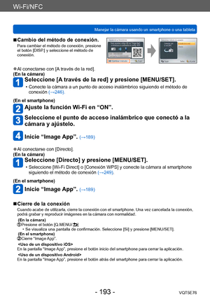 Page 193Wi-Fi/NFC
Manejar la cámara usando un smartphone o una tabletaVQT5E76
- 193 -
 ■Cambio del método de conexión.Para cambiar el método de conexión, presione 
el botón [DISP.] y seleccione el método de 
conexión.
 ●Al conectarse con [A través de la red].
(En la cámara)
Seleccione [A través de la red] y presione [MENU/SET].
 • Conecte la cámara a un punto de acceso inalámbrico siguiendo el método de  conexión  (→246).
(En el smartphone)
Ajuste la función Wi-Fi en “ON”.
Seleccione el punto de acceso...