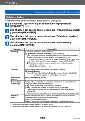 Page 243Wi-Fi/NFC
Transferencia automática de imágenes  [Transferencia smart] VQT5E76
- 243 -
[Establecer destino]
Cambia el destino de la transferencia de las imágenes y los ajustes.
Seleccione [Ajuste Wi-Fi] en el menú [Wi-Fi] y presione  
[MENU/SET].
 (→60)
Use el botón del cursor para seleccionar [Transferencia smart] 
y presione [MENU/SET].
Use el botón del cursor para seleccionar [Establecer destino] 
y presione [MENU/SET].
Use el botón del cursor para seleccionar un elemento y 
presione [MENU/SET]....