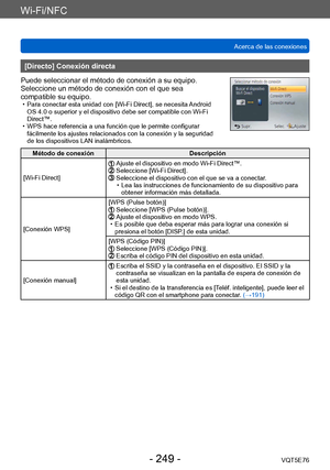 Page 249Wi-Fi/NFC
Acerca de las conexionesVQT5E76
- 249 -
[Directo] Conexión directa
Puede seleccionar el método de conexión a su equipo. 
Seleccione un método de conexión con el que sea 
compatible su equipo.
 • Para conectar esta unidad con [Wi-Fi Direct], se necesita  Android 
OS 4.0 o superior y el dispositivo debe ser compatible con Wi-Fi 
Direct™.
 • WPS hace referencia a una función que le permite configurar  fácilmente los ajustes relacionados con la conexión y la seguridad 
de los dispositivos LAN...