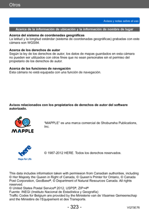 Page 323Otros
Avisos y notas sobre el usoVQT5E76
- 323 -
Avisos relacionados con los propietarios de derechos de autor del software 
autorizado.
“MAPPLE” es una marca comercial de Shobunsha Publications, 
Inc.
© 1987-2012 HERE. Todos los derechos reservados.
This data includes information taken with permission from Canadian authorities, including 
© Her Majesty the Queen in Right of Canada, © Queen’s Printer for Ontario, © Canada 
Post Corporation, GeoBase
®, © Department of Natural Resources Canada. All rights...
