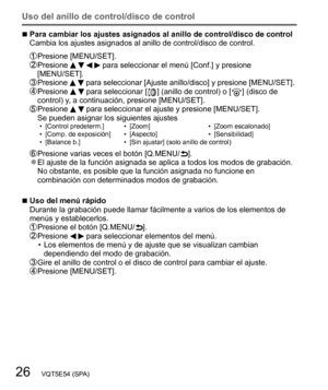 Page 2626   VQT5E54 (SPA)
Uso del anillo de control/disco de control
  ■Para cambiar los ajustes asignados al anillo de control/disco de control
Cambia los ajustes asignados al anillo de control/disco de control.
  Presione [MENU/SET].  Presione     para seleccionar el menú [Conf.] y presione 
[MENU/SET].
  Presione   para seleccionar [Ajuste anillo/disco] y presione [MENU/SET].  Presione   para seleccionar [  ] (anillo de control) o [  ] (disco de 
control) y, a continuación, presione [MENU/SET].
  Presione...