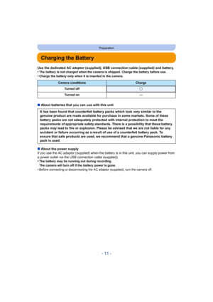Page 11- 11 -
Preparation
Charging the Battery
Use the dedicated AC adaptor (supplied), USB connection cable (supplied) and battery.
•The battery is not charged when the camera is shipped. Charge t he battery before use.
•Charge the battery only when it is inserted in the camera.
∫About batteries that you can use with this unit
∫ About the power supply
If you use the AC adaptor (supplied) when the battery is in thi s unit, you can supply power from 
a power outlet via the USB connection cable (supplied).
•
The...