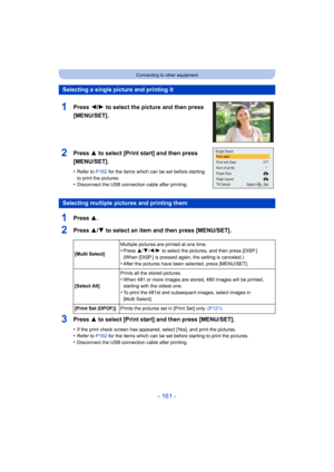 Page 161- 161 -
Connecting to other equipment
1Press 3.
2Press 3/4 to select an item and then press [MENU/SET].
3Press 3 to select [Print start] and then press [MENU/SET].
•If the print check screen has appeared, select [Yes], and print  the pictures.•Refer to P162 for the items which can be set before starting to print the pi ctures.•Disconnect the USB connection cable after printing.
Selecting a single picture and printing it
1Press 2/1 to select the picture and then press 
[MENU/SET].
2Press 3 to select...