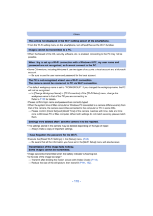 Page 178- 178 -
Others
•From the Wi-Fi setting menu on the smartphone, turn off and then on the Wi-Fi function.
•When the firewall of the OS, security software, etc. is enabled, connecting to the PC may not be 
possible.
•Some OS versions, including Windows 8, use two types of account s: a local account and a Microsoft 
account.
> Be sure to use the user name and password for the local account .
•The default workgroup name is set to “WORKGROUP”. If you changed the workgroup name, the PC 
will not be recognized....