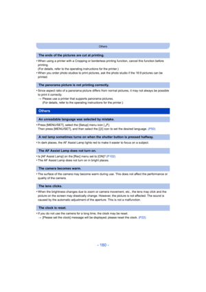 Page 180- 180 -
Others
•When using a printer with a Cropping or borderless printing function, cancel this function before 
printing.
(For details, refer to the operating instructions for the print er.)
•When you order photo studios to print pictures, ask the photo studio if the 16:9 pictures can be 
printed.
•Since aspect ratio of a panorama picture differs from normal pi ctures, it may not always be possible 
to print it correctly.
> Please use a printer that supports panorama pictures.
(For details, refer to...