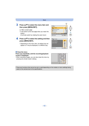 Page 42- 42 -
Basic
∫Close the menu
Press [ ] repeatedly until the recording/playback 
screen is displayed.
•
When recording images, you can also close the menu by 
pressing the shutter button halfway.
•There are functions that cannot be set or used depending on the  modes or menu settings being 
used on the camera due to the specifications.
3Press 3/ 4 to select the menu item and 
then press [MENU/SET].
A Menu screen page•It will switch to the next page when you reach the 
bottom.
(It will also switch by...