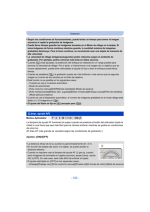 Page 102- 102 -
Grabación
•Según las condiciones de funcionamiento, puede tardar un tiempo para tomar la imagen 
sucesiva si repite la grabación de imágenes.
•Puede llevar tiempo guardar las imágenes tomadas en el Modo de ráfaga en la tarjeta. Si 
toma imágenes de forma continua mientras guarda, la cantidad máxima de imágenes 
grabables disminuye. Para la toma continua, se recomienda usar una tarjeta de memoria de 
alta velocidad.
•La velocidad de ráfaga (imágenes/segundo) podría reducirse según el ambiente de...