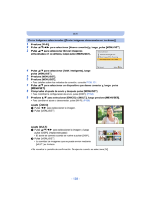 Page 138- 138 -
Wi-Fi
1Presione [Wi-Fi].2Pulse 3/4/ 2/1 para seleccionar [Nueva conexión] y, luego, pulse [MENU/SET].
3Pulse  3/4 para seleccionar [Enviar imágenes 
almacenadas en la cámara], luego pulse [MENU/SET].
4Pulse  3/4 para seleccionar [Teléf. inteligente], luego 
pulse [MENU/SET].
5Presione [MENU/SET].6Presione [MENU/SET].
•Para detalles sobre los métodos de conexión, consulte  P130, 131.
7Pulse  3/4 para seleccionar un dispositivo que desee conectar y, luego, pulse 
[MENU/SET].
8Compruebe el ajuste de...