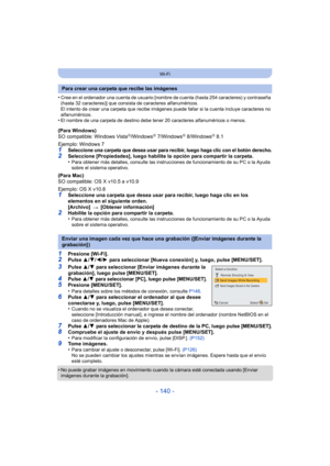 Page 140- 140 -
Wi-Fi
•Cree en el ordenador una cuenta de usuario [nombre de cuenta (hasta 254 caracteres) y contraseña 
(hasta 32 caracteres)] que consista de caracteres alfanuméricos. 
El intento de crear una carpeta que recibe imágenes puede fallar si la cuenta incluye caracteres no 
alfanuméricos.
•El nombre de una carpeta de destino debe tener 20 caracteres alfanuméricos o menos. 
(Para Windows)
SO compatible: Windows VistaR/WindowsR 7/WindowsR 8/WindowsR 8.1
Ejemplo: Windows 7
1Seleccione una carpeta que...