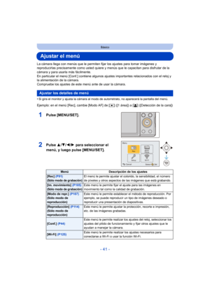 Page 41- 41 -
Básico
Ajustar el menú
La cámara llega con menús que le permiten fijar los ajustes para tomar imágenes y 
reproducirlas precisamente como usted quiere y menús que le capacitan para disfrutar de la 
cámara y para usarla más fácilmente.
En particular el menú [Conf.] contiene algunos  ajustes importantes relacionados con el reloj y 
la alimentación de la cámara.
Compruebe los ajustes de este menú ante de usar la cámara.
•
Si gira el monitor y ajusta la cámara al modo de  autorretrato, no aparecerá la...