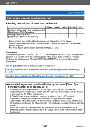 Page 234Wi-Fi/NFC
Using WEB servicesSQW0195
- 234 -
When sending images to [Cloud Sync. Service]
 ■Sending method, and pictures that can be sent
JPEG RAW MP4 AVCHD 3D
Sending a picture each time one is recorded 
[Send Images While Recording] ○ – – – ○
Sending selected pictures
[Send Images Stored in the Camera] ○ – ○ – ○
 • Some images may not be played back or sent depending on the device. • See the operating instructions of the destination device for more information about 
picture playback.
 • For more...