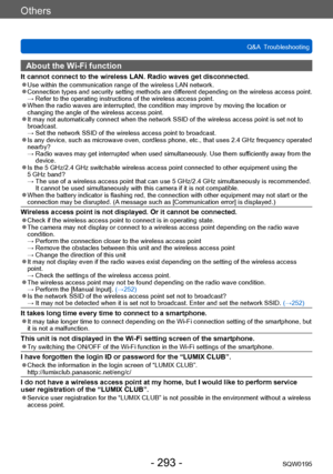 Page 293Others
Q&A  TroubleshootingSQW0195
- 293 -
About the Wi-Fi function
It cannot connect to the wireless LAN. Radio waves get disconnected. ●Use within the communication range of the wireless LAN network. ●Connection types and security setting methods are different depending on the wireless access point. →  Refer to the operating instructions of the wireless access point. ●When the radio waves are interrupted, the condition may improve by moving the location or 
changing the angle of the wireless access...