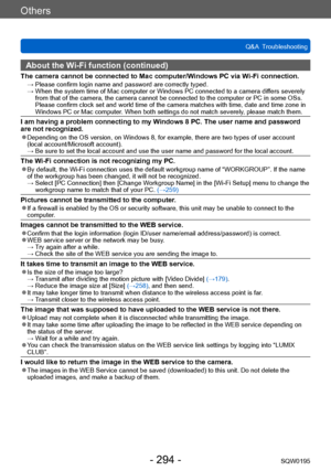 Page 294Others
Q&A  TroubleshootingSQW0195
- 294 -
About the Wi-Fi function (continued)
The camera cannot be connected to Mac computer/Windows PC via Wi-Fi connection. →  Please confirm login name and password are correctly typed. →  When the system time of Mac computer or Windows PC connected to a camera dif fers severely 
from that of the camera, the camera cannot be connected to the computer or PC in some OSs. 
Please confirm clock set and world time of the camera matches with time, date and time zone in...