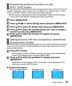 Page 27 (ENG) SQT0612   27
Registering preferred functions to the 
[Fn1] / [Fn2] button
Taking pictures with the composition determined 
[Composition Guide]
Register frequently used functions from the [Rec] menu, [Setup] menu or \
other 
menus to the [Fn1] button or [Fn2] button for faster operation. • The [Fn1] button (see below) is set to [Composition Guide] and [Fn2] b\
utton (→19) is set to [LVF/Monitor Switch] at the time of purchase.
Press [MENU/SET]
Press     to select [Setup] menu and press [MENU/SET]...