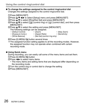 Page 2626   SQT0612 (ENG)
Using the control ring/control dial
  ■To change the settings assigned to the control ring/control dial
Changes the settings assigned to the control ring/control dial.
  Press [MENU/SET]  Press     to select [Setup] menu and press [MENU/SET]  Press   to select [Ring/Dial Set] and press [MENU/SET]  Press   to select [  ] (control ring) or [  ] (control dial), and then press 
[MENU/SET]
  Press   to select the setting and press [MENU/SET]
The following settings can be assigned.
  •...