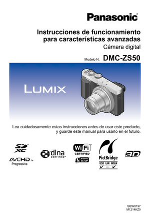 Page 1SQW0197
M1214KZ0
Instrucciones de funcionamiento   para características avanzadas
Cámara digital
Modelo N.DMC-ZS50
Lea cuidadosamente estas instrucciones antes de usar este producto, 
y guarde este manual para usarlo en el futuro.  