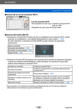 Page 190Wi-Fi/NFC
Función Wi-Fi® y función NFCSQW0197
- 190 -
 ■Acerca de la luz de conexión Wi-Fi.
Luz de conexión Wi-Fi
Se enciende en color azul:   Cuando la función Wi-Fi 
está en “ON”.
Parpadea de color azul: 
 Al enviar datos.
 ■Acerca del botón [Wi-Fi]
 ●Si presiona el botón [Wi-Fi] antes de que se establezca una conexión Wi-Fi, podrá 
conectar un smartphone o una tableta directamente a esta unidad.  (→194)
En este momento, si presiona el botón [DISP.] puede realizar las siguientes 
operaciones.
[Nueva...