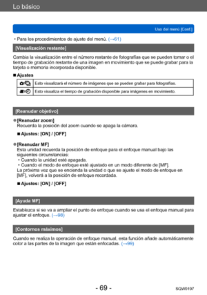 Page 69Lo básico
Uso del menú [Conf.]SQW0197
- 69 -
 • Para los procedimientos de ajuste del menú.  (→61)
[Visualización restante]
Cambia la visualización entre el número restante de fotografías que se pueden tomar o el 
tiempo de grabación restante de una imagen en movimiento que se puede grabar para la 
tarjeta o memoria incorporada disponible.
 ■Ajustes
Esto visualizará el número de imágenes que se pueden grabar para fotografías.
Esto visualiza el tiempo de grabación disponible para imágenes en movimiento....