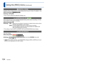 Page 104104   VQT2R48VQT2R48   105
For [REC] menu setting procedures (→20)Using the [REC] menu (Continued)
  [PICT.ADJ.]
The elements that determine picture quality are set for each item and th\
e pictures you 
record are adjusted to your preferred picture quality. 
 
■Recording Mode:    
 
■Settings:
Settings content Settings and effect  –+
[CONTRAST] The difference in 
brightness and 
darkness in pictures  Smaller
Greater
[SHARPNESS] Outlines in pictures  Soft Sharp 
[SATURATION] Change of colour 
saturation...