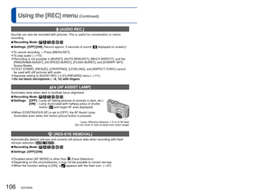 Page 106106   VQT2R48VQT2R48   107
For [REC] menu setting procedures (→20)Using the [REC] menu (Continued)
  [AUDIO REC.]
Sounds can also be recorded with pictures. This is useful for conversation or memo 
recording.
 
■Recording Mode:      
 
■Settings: [OFF]/[ON]  (Record approx. 5 seconds of sound ( displayed on screen))
 
●To cancel recording  → Press [MENU/SET]. 
●To play audio ( →115) 
●Recording is not possible in [BURST], [AUTO BRACKET], [MULTI ASPECT], and the 
[PANORAMA ASSIST], [HI-SPEED BURST],...