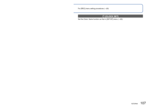 Page 107106   VQT2R48VQT2R48   107
For [REC] menu setting procedures (→20)Using the [REC] menu (Continued)
  [AUDIO REC.]
Sounds can also be recorded with pictures. This is useful for conversation or memo 
recording.
 
■Recording Mode:      
 
■Settings: [OFF]/[ON]  (Record approx. 5 seconds of sound ( displayed on screen))
 
●To cancel recording  → Press [MENU/SET]. 
●To play audio ( →115) 
●Recording is not possible in [BURST], [AUTO BRACKET], [MULTI ASPECT], and the 
[PANORAMA ASSIST], [HI-SPEED BURST],...