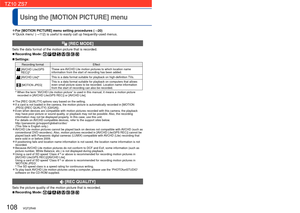 Page 108108   VQT2R48VQT2R48   109
For [MOTION PICTURE] menu setting procedures (→20)Using the [MOTION PICTURE] menu
 
■Settings:
[AVCHD Lite(GPS REC)] in [REC MODE]
Setting Resolution Bit rate∗1Aspect ratio
[GSH] 1280 x 720 17 Mbps 16:9
[GH] 1280 x 720 13 Mbps
[GL] 1280 x 720 9 Mbps
[AVCHD Lite] in [REC MODE]Setting Resolution Bit rate∗1Aspect ratio
[SH] 1280 x 720 17 Mbps
16:9
[H] 1280 x 720 13 Mbps
[L] 1280 x 720 9 Mbps
[MOTION JPEG] in [REC MODE]SettingResolution Frame rate∗2Aspect ratio
[HD] 1280 x 720 30...