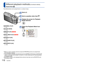 Page 118118   VQT2R48VQT2R48   119
 
Different playback methods [PLAYBACK MODE]
Playback Mode: 
Recorded pictures can be played back in a variety of ways. 
 
■[NORMAL PLAY]
(→44)
 
■[SLIDE SHOW]
(→119)
 
■[MODE PLAY] 
(→120)
 
■[GPS AREA PLAY] 
(→121)
 
■[TRAVEL PLAY]
(→122)
 
■[CATEGORY PLAY]
(→124)
 
■[FAVORITE PLAY]
(→125)
 
●When no card is inserted, pictures (except [CLIPBOARD] pictures) are p\
layed back 
from the built-in memory.
 
●The [PLAYBACK MODE] automatically becomes [NORMAL PLAY] when the REC/PLAY...