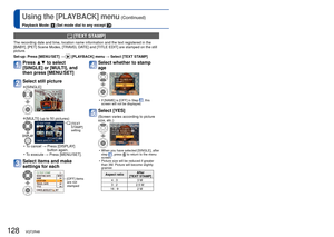 Page 128128   VQT2R48VQT2R48   129
Using the [PLAYBACK] menu (Continued)
Playback Mode:  (Set mode dial to any except )For the [PLAYBACK] menu setting procedure (
→20).
 
■Items that can be stamped 
[SHOOTING DATE] [W/O TIME]: Stamps recording date 
[WITH TIME]: Stamps recording date and time 
[NAME]
: Stamp name registered in Face Recognition: Stamp name registered in [BABY] or [PET]
[LOCATION] Stamp Destination registered in [TRAVEL MODE]’s [LOCATION] 
[TRAVEL DATE] Stamp Travel Date set in [TRAVEL MODE]’s...