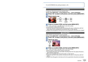 Page 131130   VQT2R48VQT2R48   131
Using the [PLAYBACK] menu (Continued)
Playback Mode:  (Set mode dial to any except )For the [PLAYBACK] menu setting procedure (
→20).
 [CROPPING]
Enlarge your still pictures and crop unwanted areas.
Set-up:  Press [MENU/SET]→ 
 [PLAYBACK] menu → Select [CROPPING] 
Press ◄► to select a still picture, and then press [MENU/SET]
Select area to crop
ExpandChange 
positionCrop
Press ▲  to select [YES], and then press [MENU/SET]
 • After confirmation, press  to return to the menu...