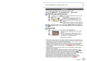Page 137136   VQT2R48VQT2R48   137
Using the [PLAYBACK] menu (Continued)
Playback Mode:  (Set mode dial to any except )For the [PLAYBACK] menu setting procedure (
→20).
  [COPY]
You can copy pictures between built-in memory and memory card.
Set-up:  Press [MENU/SET] → 
[PLAYBACK] menu → Select [COPY]
Select the copy method (direction)
:  Copy all pictures from built-in memory to card 
(go to step ).
(Clipboard pictures cannot be copied. Use 
[COPY] in the [CLIPBOARD] menu (→111).)
:  Copy 1 picture at a time...