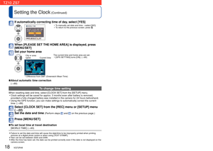 Page 1818   VQT2R48VQT2R48   19
Setting the Clock (Continued) 
Setting the Clock( The Clock is not set when the camera is shipped.)
If automatically correcting time of day, select [YES] 
 • To manually set date and time  →select [NO].
 • To return to the previous screen, press .
When [PLEASE SET THE HOME AREA] is displayed, press 
[MENU/SET]
Set your home area
City or area 
name Current time
Difference from GMT (Greenwich Mean Time) The current time and home area are set.   • [GPS SETTING] turns [ON]. ( →85)...