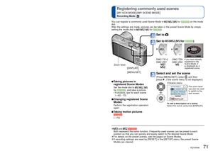 Page 7170   VQT2R48VQT2R48   71
Taking pictures according to the scene 
[SCENE MODE] (Continued)
Recording Mode:  
 
Registering commonly used scenes 
[MY SCN MODE]/[MY SCENE MODE]
Recording Mode: 
 
● and  Both represent the same function. Frequently-used scenes can be preset t\
o each 
position so that you can quickly and easily switch to the desired Scene \
Mode.
 
●For details on the preset scenes, see the pages on Scene Modes. 
●If recording settings are reset by [RESET] in the [SETUP] menu, the pres\
et...