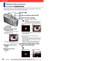 Page 7272   VQT2R48VQT2R48   73
 
Taking motion pictures
Recording Mode:        
Set to 
Set to a position other than 
Press to start recording
There is no halfway pressing 
operation.
Recording is started after switching to 
the motion picture recording screen.
Switching motion picture 
mode∗  Motion picture recording 
screen
∗  Actual screen displayed may vary according 
to [REC MODE].
You can also use zoom while recording 
motion pictures.   • The zoom speed will be slower than normal. Also, the zoom speed...