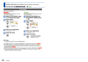 Page 9292   VQT2R48VQT2R48   93
Useful features for travel [TRAVEL MODE] (Continued)
Recording Mode: ∗       ∗      ∗
 Recording only. (Cannot set.)
 [LOCATION]
Record your destination. 
Once the [TRAVEL SETUP] is set, you 
can set the destination. 
Select [LOCATION] in step 
 on the previous page
Select [SET] 
Enter your destination
 • Entering text (→113)
Close the menu
Once the [TRAVEL DATE] is set, you can 
set the destination. 
Select [LOCATION] from 
the [TRAVEL MODE] menu 
(→20)
Select [SET] 
Enter your...