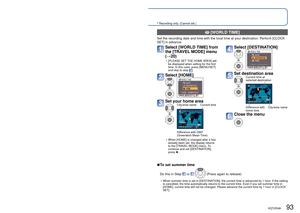 Page 9392   VQT2R48VQT2R48   93
Useful features for travel [TRAVEL MODE] (Continued)
Recording Mode: ∗       ∗      ∗
 Recording only. (Cannot set.)
 [LOCATION]
Record your destination. 
Once the [TRAVEL SETUP] is set, you 
can set the destination. 
Select [LOCATION] in step 
 on the previous page
Select [SET] 
Enter your destination
 • Entering text (→113)
Close the menu
Once the [TRAVEL DATE] is set, you can 
set the destination. 
Select [LOCATION] from 
the [TRAVEL MODE] menu 
(→20)
Select [SET] 
Enter your...