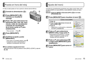 Page 814   VQT2S91 (SPA) (SPA) VQT2S91   15
Puesta en hora del relojAjuste del menú
El reloj no está puesto en hora cuando la cámara sale de fábrica.
Conecte la alimentación (A).
Pulse [MENU/SET] (B )
mientras se visualiza el 
mensaje.
Pulse ◄► para seleccionar los 
elementos (año, mes, día, hora, 
minuto, orden de visualización 
o formato de visualización 
de la hora) y pulse ▲▼ para 
establecerlos.
 
• Para cancelar → Pulse .
Pulse [MENU/SET].
Confirme lo ajuste y pulse 
[MENU/SET].
 
•Para volver a la...