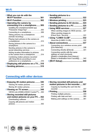 Page 1111
Contents
Wi-Fi
 ■What you can do with the  
Wi-Fi® function ................................ 301
 ■Wi-Fi Function ....... ..........................302
 ■Operating the camera by  
connecting it to a smartphone .......305Installing the smartphone/tablet app 
“Panasonic  Image App” ....
.......................305
Connecting to a smartphone.................... 306
Taking pictures via a smartphone  
(remote recording)
 ....

...............................312
Playing back pictures in the camera on  
a...