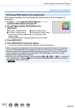 Page 137137
Picture Quality and coloring Settings
Adjusting the White Balance
Performing White Balance fine adjustments
White Balance settings can be individually fine-tuned if colors still do\
 not appear as 
anticipated.
1In steps 1 - 2 of “Adjusting White Balance,” (→134) 
select the White Balance and press 
2Use     to perform White Balance fine 
adjustments
: A (amber: orangish colors): B (blue: bluish colors): G (green: greenish colors):  M (magenta: reddish colors) • You can also make fine adjustments by...