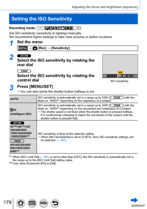 Page 179179
Adjusting the focus and brightness (exposure)
Setting the ISO Sensitivity
Recording mode: 
Set ISO sensitivity (sensitivity to lighting) manually.
We recommend higher settings to take clear pictures in darker locations.
1Set the menu
 →  [Rec] → [Sensitivity]
2ZS100
Select the ISO sensitivity by rotating the 
rear dial
ZS60
Select the ISO sensitivity by rotating the 
control dial
ISO sensitivity
3Press [MENU/SET]
 • You can also press the shutter button halfway to set.
AUTOISO sensitivity is...