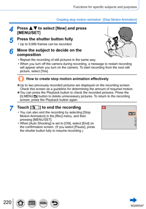 Page 220220
Functions for specific subjects and purposes
Creating stop motion animation  [Stop Motion Animation]
4Press   to select [New] and press 
[MENU/SET]
5Press the shutter button fully
 • Up to 9,999 frames can be recorded.
6Move the subject to decide on the 
composition
 • Repeat the recording of still pictures in the same way.
 • When you turn off the camera during recording, a message to restart recording 
will appear when you turn on the camera. 

To start recording from the next still 
picture,...