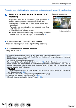 Page 260260
Recording motion pictures
Recording pans with little vibration or recording motion pictures with zoom  [4K Live Cropping]
6Press the motion picture button to start 
recording
The display switches to the angle of view set in step 4 
and the panning or zoom operation is displayed.
 • Immediately release the motion picture button after  pressing it.
 • When the set operating time has elapsed, recording automatically ends.
 • Zoom operation is not available. • If a face is detected in the crop frame...