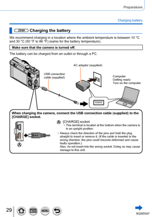 Page 2929
Preparations
Charging battery
ZS60 Charging the battery
We recommend charging in a location where the ambient temperature is betw\
een 10 °C 
and 30 °C (50 °F to 86 °F) (same for the battery temperature\
).
Make sure that the camera is turned off.
The battery can be charged from an outlet or through a PC.
USB connection 
cable (supplied)
AC adaptor (supplied)
Computer
Getting ready:
Turn on the computer.
When charging the camera, connect the USB connection cable (supplied) \
to the 
[CHARGE] socket....